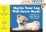Maybe Your Leg Will Grow Back!: Looki...