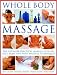 Whole Body Massage: The ultimate practical manual of head, face, body and foot massage techniques