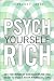 Psych Yourself Rich: Get the Mindset and Discipline You Need to Build Your Financial Life