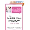 The Digital Mom Handbook: How to Blog, Vlog, Tweet, and Facebook Your Way to a Dream Career at Home