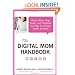 The Digital Mom Handbook: How to Blog, Vlog, Tweet, and Facebook Your Way to a Dream Career at Home