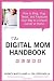 The Digital Mom Handbook: How to Blog, Vlog, Tweet, and Facebook Your Way to a Dream Career at Home