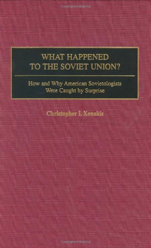 What Happened to the Soviet Union?: How and Why American Sovietologists Were Caught by Surprise