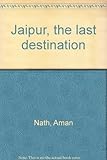 Jaipur, the last destination