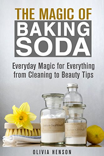 The Magic of Baking Soda: Everyday Magic for Everything from Cleaning to Beauty Tips (DIY Household Hacks & Tips)