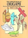 The Complete Book Of Origami Step-By-Step Instructions In Over 1000 Diagrams/37 Original Models The Complete Book Of Origami