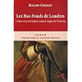 Les Bas-Fonds de Londres : Crime et prostitution sous le r�gne de Victoria