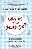 Never Mind the Sizzle...Where's the Sausage?: Branding Based on Substance, Not Spin