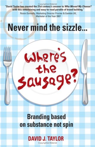 Never Mind the Sizzle...Where's the Sausage?: Branding Based on Substance, Not Spin