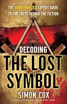 Decoding The Lost Symbol: The Unauthorized Expert Guide to the Facts Behind the Fiction