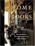 At Home with Books: How Booklovers Live with and Care for Their Libraries