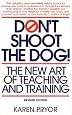 Don't Shoot the Dog!: The New Art of Teaching and Training