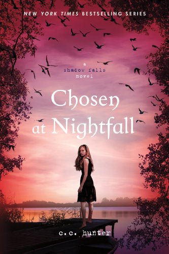 Chosen at Nightfall (A Shadow Falls Novel) by C. C. Hunter