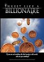 Invest Like a Billionaire: If You are Not Watching the Best Investor in the World, Who are You Watching? (2008)