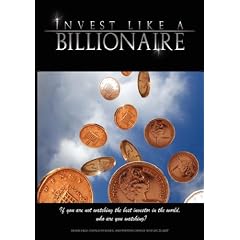 Invest Like a Billionaire: If You are Not Watching the Best Investor in the World, Who are You Watching? (2008)
