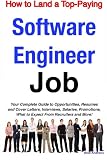 How to Land a Top-Paying Software Engineer Job: Your Complete Guide to Opportunities, Resumes and Cover Letters, Interviews, Salaries, Promotions, What to Expect From Recruiters and More!