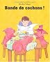 Bande de cochons !
