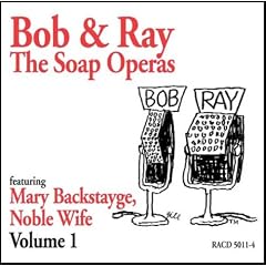 Bob & Ray, The Soap Operas - Volume 1, Featuring Mary Backstayge, Noble Wife by Bob Elliott and Ray Goulding