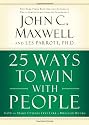 25 Ways to Win with People: How to Make Others Feel Like a Million Bucks
