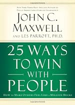 25 Ways to Win with People: How to Make Others Feel Like a Million Bucks
