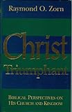 Christ triumphant : biblical perspectives on His church and kingdom