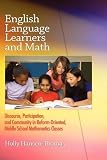 English Language Learners and Math: Discourse, Participation, and Community in Reform-Oriented, Middle School Mathematics Classes (HC)