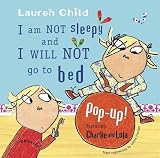 I am not sleepy and I will not go to bed : pop-up! featuring Charlie and Lola