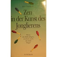 Zen in der Kunst des Jonglierens. Wenn die B�lle fliegen, wachsen auch der Seele Fl�gel
