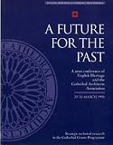 A future for the past : a joint conference of English Heritage and the Cathedral Architects Association, 25-26 March 1994