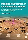 Religious education in the secondary school : an introduction to teaching, learning and the world religions