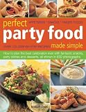 Perfect party food : appetizers, snacks, finger foods : over 120 step-by-step recipes made simple