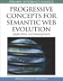 Progressive Concepts for Semantic Web Evolution: Applications and Developments (Premier Reference Source)