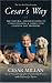 Cesar's Way: The Natural, Everyday Guide to Understanding and Correcting Common Dog Problems