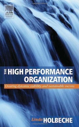 The High Performance Organization: Creating Dynamic Stability and Sustainable Success by Holbeche, Linda (2005)