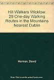 Hill walkers Wicklow : 29 one-day walking routes in the mountains near Dublin