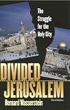 Divided Jerusalem: The Struggle for the Holy City, Third Edition