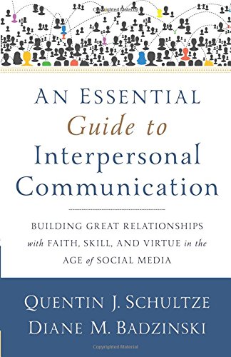 an essential guide to interpersonal communication building great relationships with faith skill and virtue