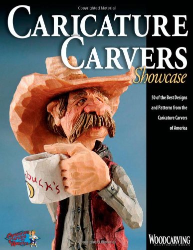 Caricature Carvers Showcase: 50 of the Best Designs and Patterns from the Caricature Carvers of America (Woodcarving Illustrated Books)
