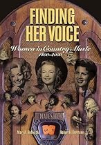 Finding Her Voice: The Illustrated History of Women in Country Music (Henry Holt Reference Book) Finding Her Voice: The Illustrated History of Women in Country Music (Henry Holt Reference Book)