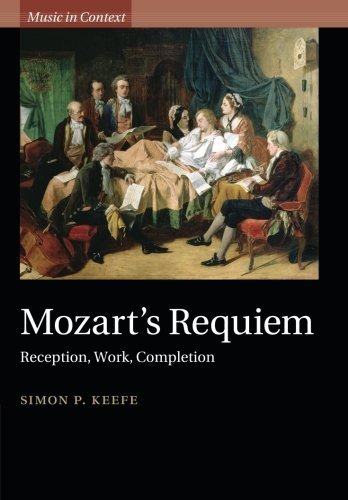 Mozart's Requiem: Reception, Work, Completion (Music in Context) by Keefe, Simon P. (July 2, 2015) Paperback