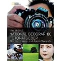Der gro�e NATIONAL GEOGRAPHIC Fotoratgeber: Alles �ber analoge und digitale Fotografie