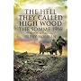 The Hell They Called High Wood: The Somme 1916