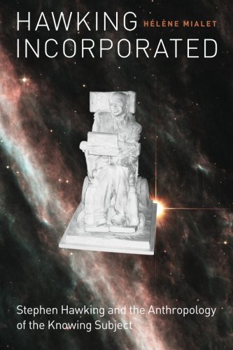 Hawking Incorporated: Stephen Hawking and the Anthropology of the Knowing Subject