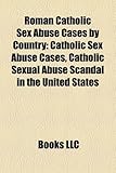 Roman Catholic Sex Abuse Cases by Country: Catholic Sex Abuse Cases, Catholic Sexual Abuse Scandal in the United States-