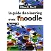 Le Guide du e-learning avec Moodle