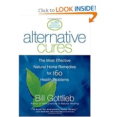 Alternative Cures: The Most Effective Natural Home Remedies for 160 Health Problems