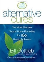 Alternative Cures: The Most Effective Natural Home Remedies for 160 Health Problems