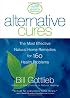 Alternative Cures: The Most Effective Natural Home Remedies for 160 Health Problems