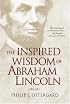 The Inspired Wisdom of Abraham Lincoln: How Faith Shaped an American President -- and Changed the Course of a Nation