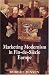 Books : Marketing Modernism in Fin-de-Siecle Europe